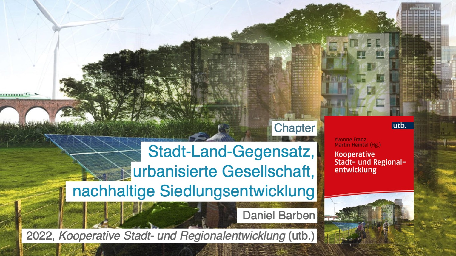 Daniel Barben: Stadt-Land-Gegensatz, urbanisierte Gesellschaft, nachhaltige Siedlungsentwicklung. 2022, kooperative Stadt- und Regionalentwicklung (utb.).