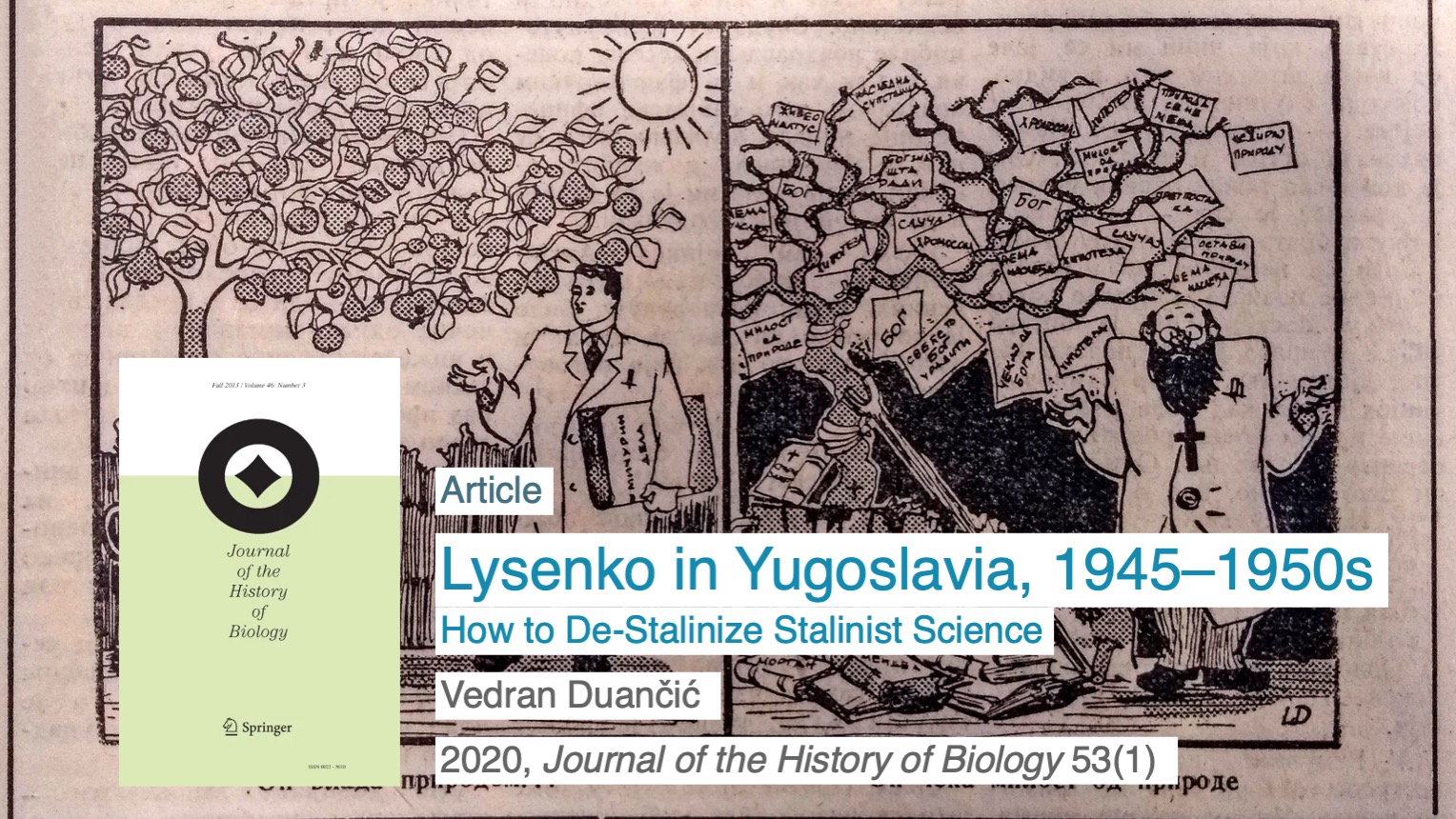 Vedran Duančić: Lysenko in Yugoslavia, 1945-1950s. How to De-Stalinize Stalinist Science. 2020, Journal of the History of Biology 53(1).